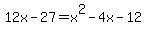 12x+-+27+=+x%5E2+-4x+-12