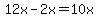 12x+-+2x+=+10x