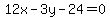 12x+-+3y+-24=+0
