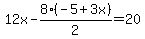 12x+-+8%2A%28-5%2B3x%29%2F2+=+20