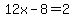 12x+-+8+=+2