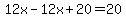 12x+-12x+%2B+20+=+20