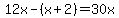 12x-%28x%2B2%29=30x