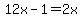 12x-1=2x