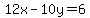 12x-10y=6