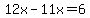 12x-11x=%2B6