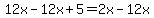 12x-12x%2B5=2x-12x