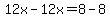 12x-12x=8-8