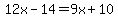 12x-14=9x%2B10