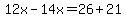 12x-14x=26%2B21