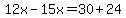 12x-15x=30%2B24
