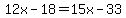 12x-18=15x-33