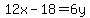 12x-18=6y