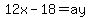 12x-18=ay