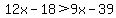 12x-18%3E9x-39