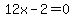 12x-2+=+0