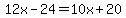 12x-24=10x%2B20