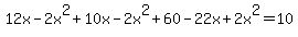 12x-2x%5E2%2B10x-2x%5E2%2B60-22x%2B2x%5E2=10