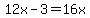12x-3=16x