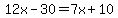 12x-30=7x%2B10