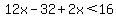 12x-32%2B2x%3C16