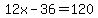 12x-36=120