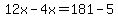 12x-4x=181-5