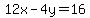12x-4y=16