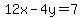 12x-4y=7