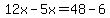 12x-5x=48-6