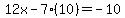 \"12x-7%2810%29=-10\"