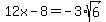 12x-8=-3%2Asqrt%286%29
