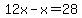 12x-x=28