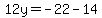 12y=-22-14