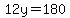 \"12y=180\"