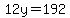 12y=192