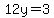 12y=3