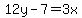 12y-7=3x