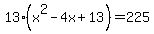 13%28x%5E2-4x%2B13%29=225