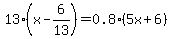 13%28x-6%2F13%29=0.8%285x%2B6%29
