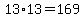 13%2A13+=+169