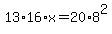 13%2A16%2Ax=20%2A8%5E2