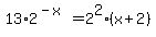 13%2A2%5E%28-x%29+=+2%5E2%28x%2B2%29