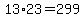 13%2A23=299
