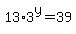 13%2A3%5Ey=39