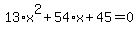 13%2Ax%5E2+%2B+54%2Ax+%2B+45+=+0