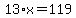 13%2Ax+=+119