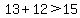 13%2B12%3E15