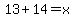 13%2B14=x