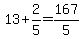 13%2B2%2F5=167%2F5